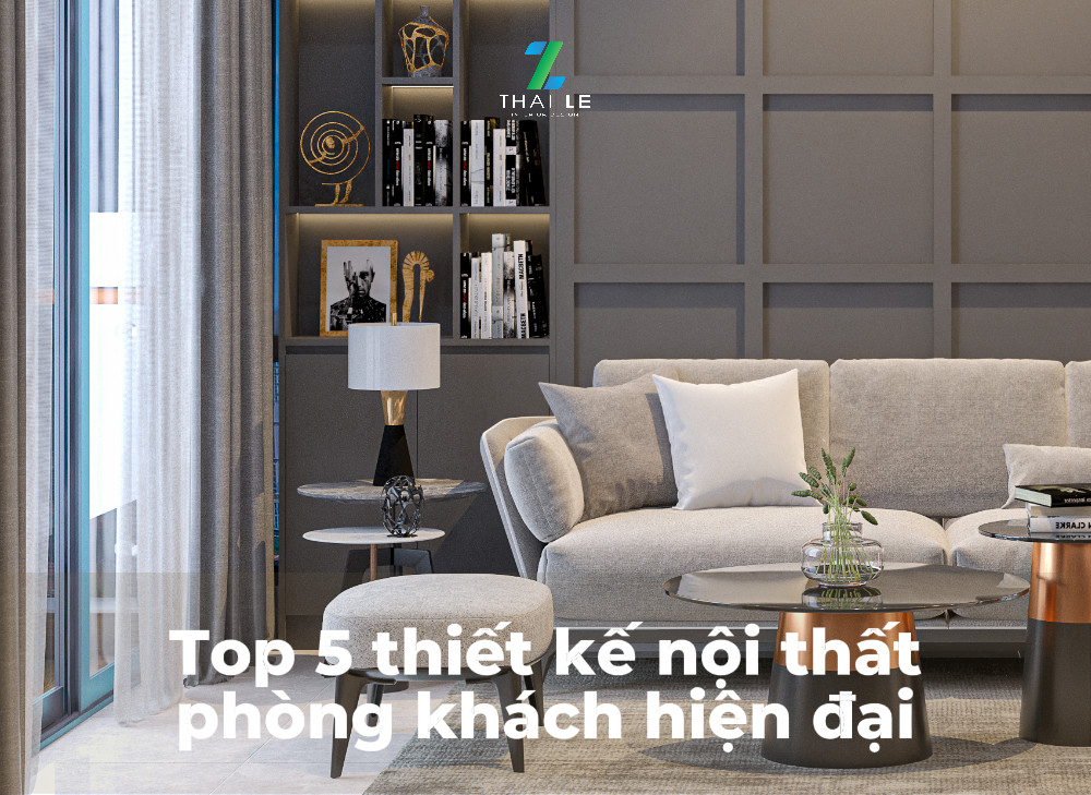 Top 5 thiết kế nội thất phòng khách hiện đại cho chung cư đẹp và sang trọng